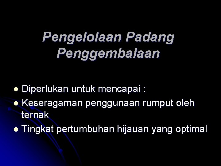 Pengelolaan Padang Penggembalaan Diperlukan untuk mencapai : l Keseragaman penggunaan rumput oleh ternak l Pengelolaan Padang Penggembalaan Diperlukan untuk mencapai : l Keseragaman penggunaan rumput oleh ternak l