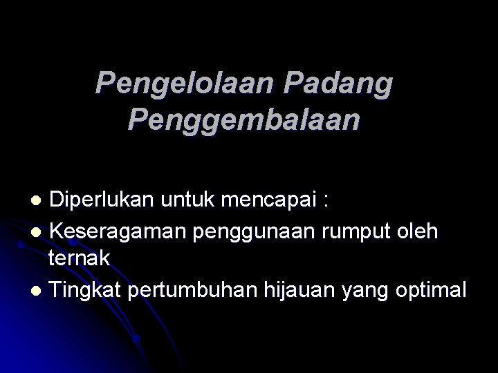 Pengelolaan Padang Penggembalaan Diperlukan untuk mencapai : l Keseragaman penggunaan rumput oleh ternak l