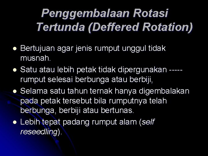Penggembalaan Rotasi Tertunda (Deffered Rotation) l l Bertujuan agar jenis rumput unggul tidak musnah. Penggembalaan Rotasi Tertunda (Deffered Rotation) l l Bertujuan agar jenis rumput unggul tidak musnah.