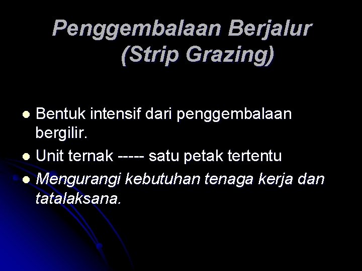 Penggembalaan Berjalur (Strip Grazing) Bentuk intensif dari penggembalaan bergilir. l Unit ternak ----- satu