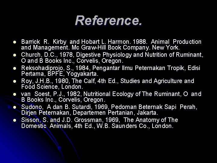 Reference. l l l l Barrick R. Kirby and Hobart L. Harmon. 1988. Animal