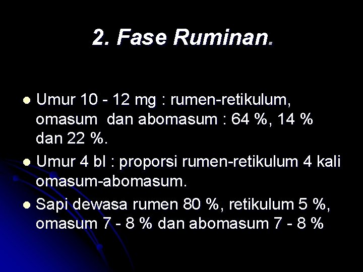 2. Fase Ruminan. Umur 10 - 12 mg : rumen-retikulum, omasum dan abomasum : 2. Fase Ruminan. Umur 10 - 12 mg : rumen-retikulum, omasum dan abomasum :