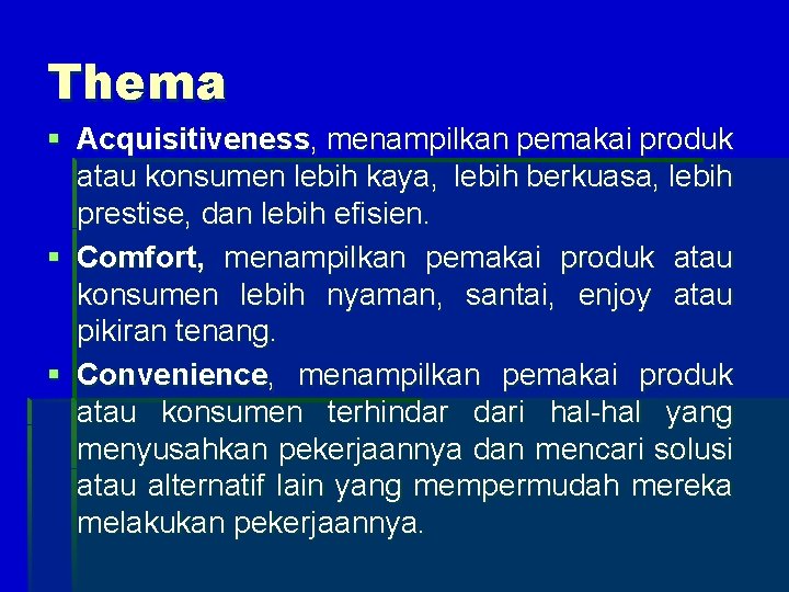 Thema § Acquisitiveness, menampilkan pemakai produk atau konsumen lebih kaya, lebih berkuasa, lebih prestise,