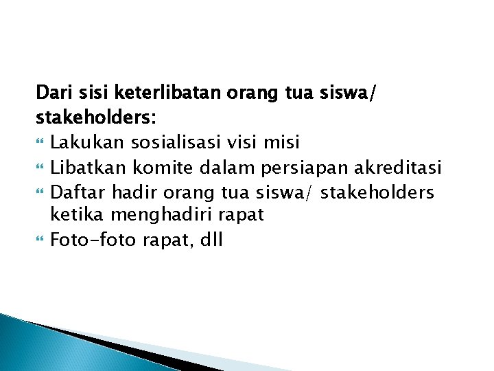 Dari sisi keterlibatan orang tua siswa/ stakeholders: Lakukan sosialisasi visi misi Libatkan komite dalam