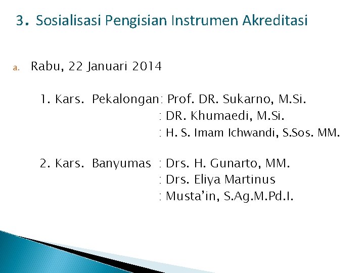 . 3 Sosialisasi Pengisian Instrumen Akreditasi a. Rabu, 22 Januari 2014 1. Kars. Pekalongan: