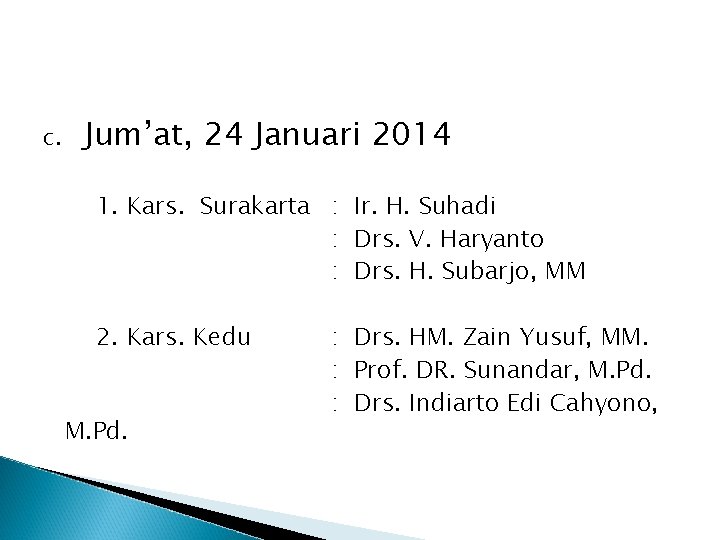 c. Jum’at, 24 Januari 2014 1. Kars. Surakarta : Ir. H. Suhadi : Drs.