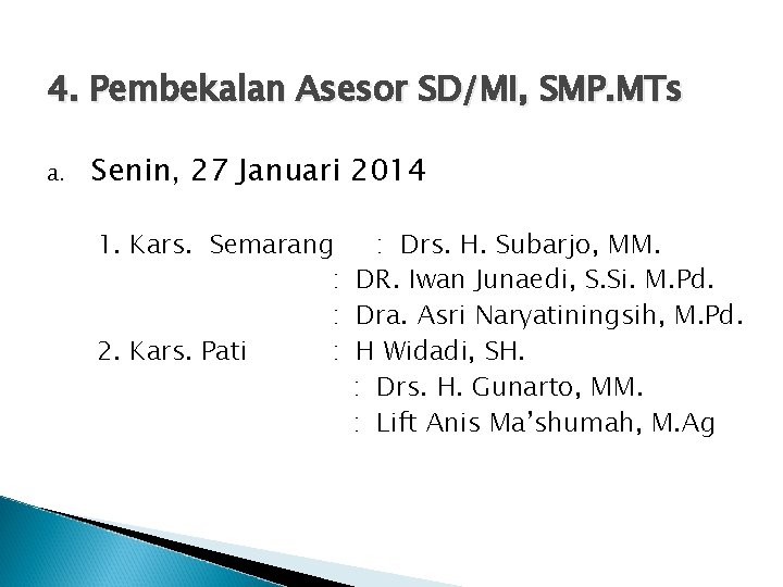 4. Pembekalan Asesor SD/MI, SMP. MTs a. Senin, 27 Januari 2014 1. Kars. Semarang