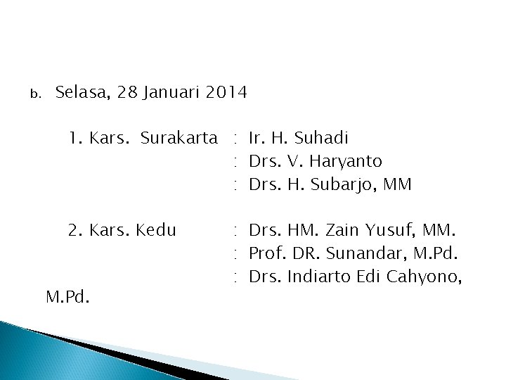 b. Selasa, 28 Januari 2014 1. Kars. Surakarta : Ir. H. Suhadi : Drs.