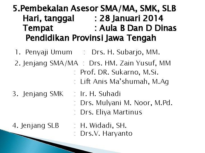 5. Pembekalan Asesor SMA/MA, SMK, SLB Hari, tanggal : 28 Januari 2014 Tempat :