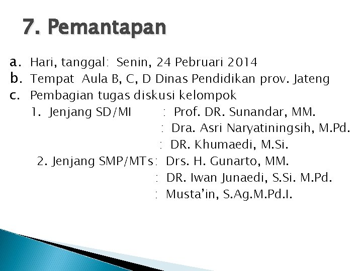 7. Pemantapan a. Hari, tanggal: Senin, 24 Pebruari 2014 b. Tempat Aula B, C,