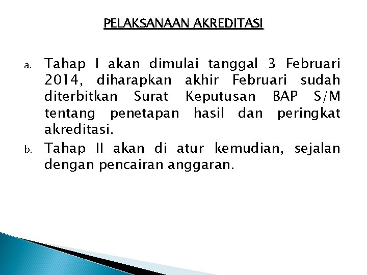 PELAKSANAAN AKREDITASI a. b. Tahap I akan dimulai tanggal 3 Februari 2014, diharapkan akhir