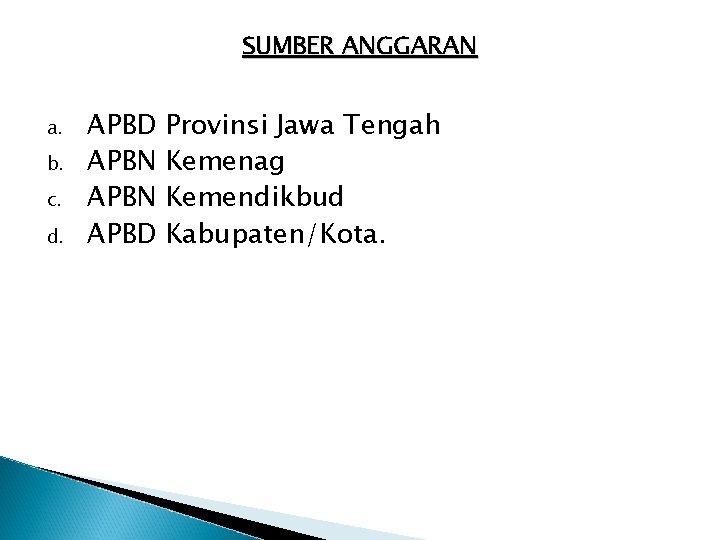 SUMBER ANGGARAN a. b. c. d. APBD APBN APBD Provinsi Jawa Tengah Kemenag Kemendikbud