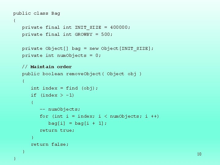 public class Bag { private final int INIT_SIZE = 400000; private final int GROWBY