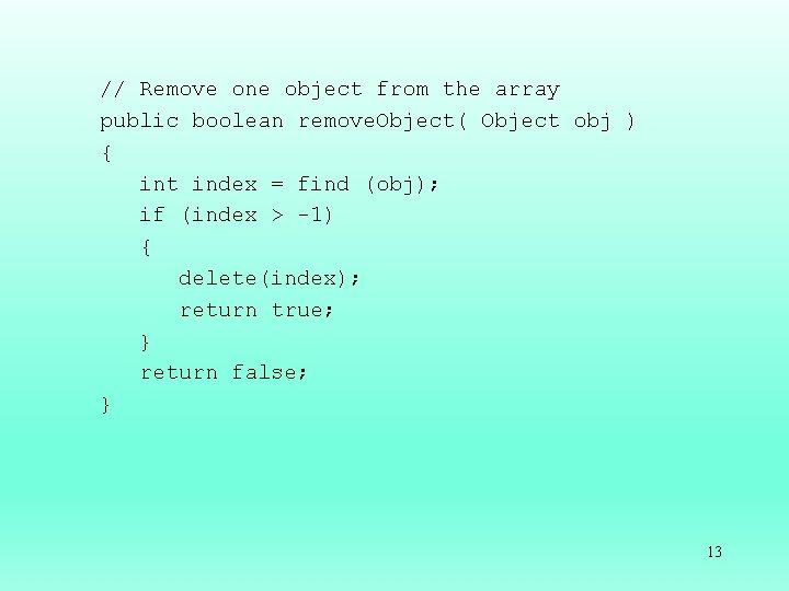 // Remove one object from the array public boolean remove. Object( Object obj )