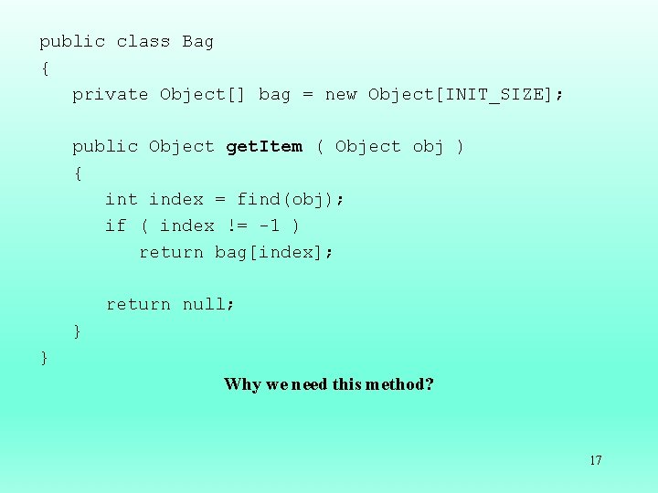 public class Bag { private Object[] bag = new Object[INIT_SIZE]; public Object get. Item