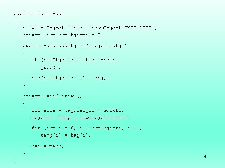 public class Bag { private Object[] bag = new Object[INIT_SIZE]; private int num. Objects