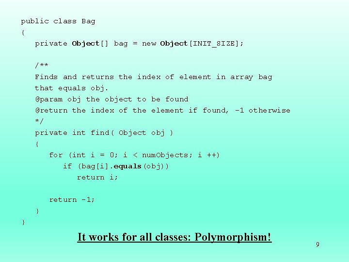public class Bag { private Object[] bag = new Object[INIT_SIZE]; /** Finds and returns