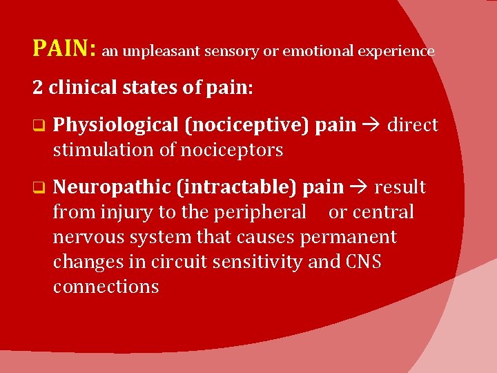 PAIN: an unpleasant sensory or emotional experience 2 clinical states of pain: q Physiological