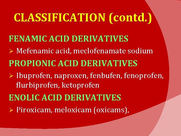 CLASSIFICATION (contd. ) FENAMIC ACID DERIVATIVES Ø Mefenamic acid, meclofenamate sodium PROPIONIC ACID DERIVATIVES