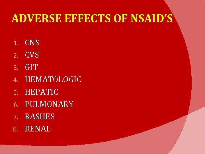 ADVERSE EFFECTS OF NSAID’S 1. 2. 3. 4. 5. 6. 7. 8. CNS CVS