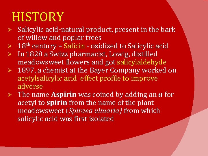 HISTORY Ø Ø Ø Salicylic acid-natural product, present in the bark of willow and