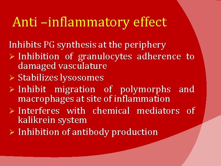 Anti –inflammatory effect Inhibits PG synthesis at the periphery Ø Inhibition of granulocytes adherence