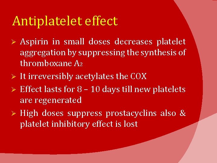 Antiplatelet effect Aspirin in small doses decreases platelet aggregation by suppressing the synthesis of