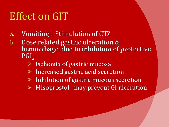 Effect on GIT a. b. Vomiting-- Stimulation of CTZ Dose related gastric ulceration &
