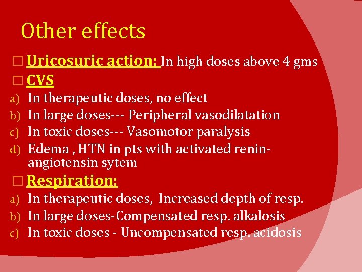 Other effects � Uricosuric action: In high doses above 4 gms � CVS a)