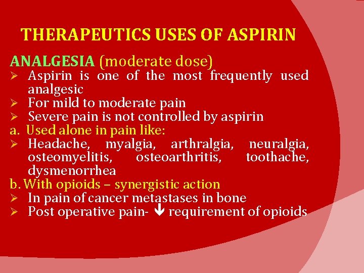 THERAPEUTICS USES OF ASPIRIN ANALGESIA (moderate dose) Aspirin is one of the most frequently