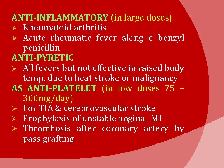 ANTI-INFLAMMATORY (in large doses) Ø Rheumatoid arthritis Ø Acute rheumatic fever along ē benzyl