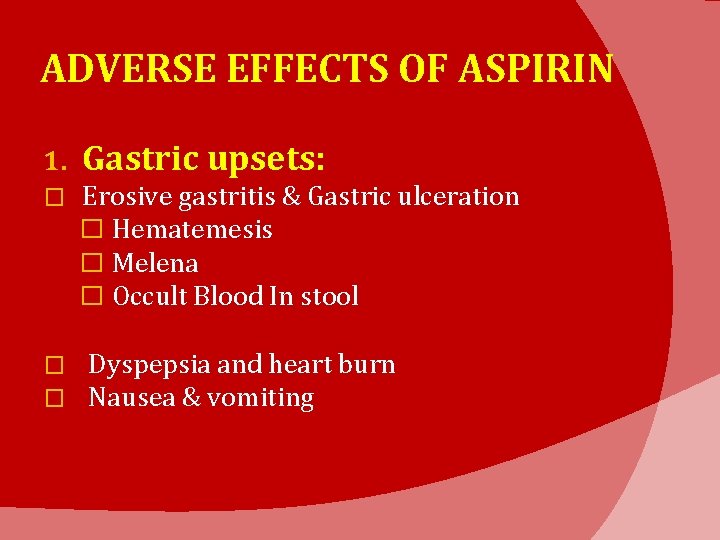 ADVERSE EFFECTS OF ASPIRIN 1. Gastric upsets: � Erosive gastritis & Gastric ulceration �