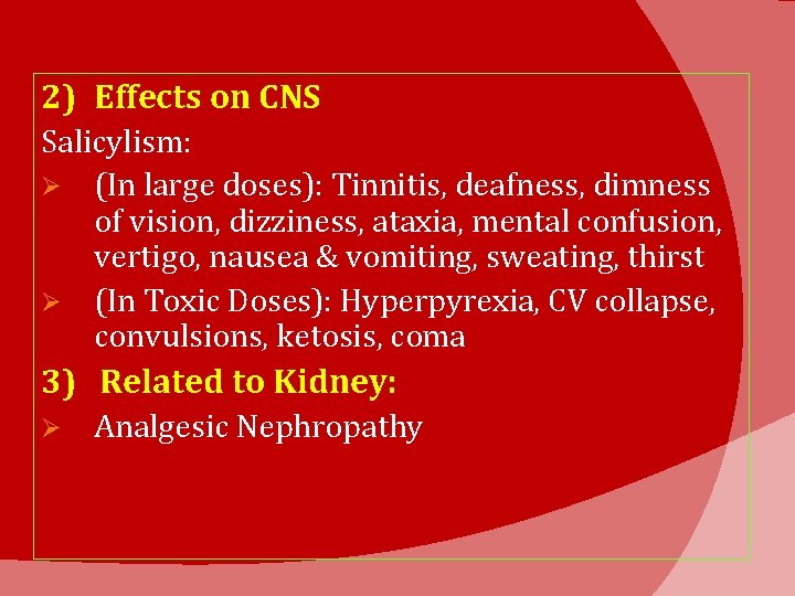 2) Effects on CNS Salicylism: Ø (In large doses): Tinnitis, deafness, dimness of vision,