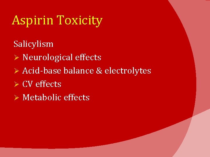 Aspirin Toxicity Salicylism Ø Neurological effects Ø Acid-base balance & electrolytes Ø CV effects