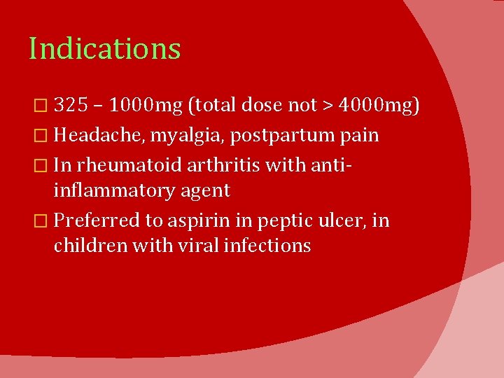 Indications � 325 – 1000 mg (total dose not > 4000 mg) � Headache,