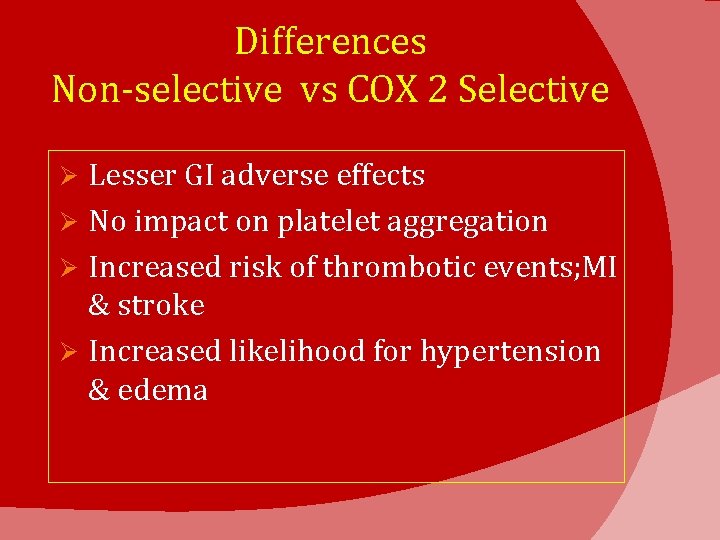 Differences Non-selective vs COX 2 Selective Lesser GI adverse effects Ø No impact on