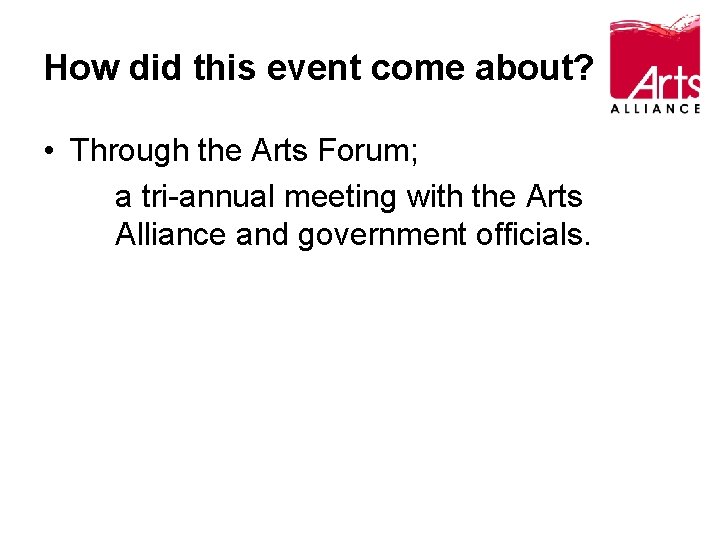 How did this event come about? • Through the Arts Forum; a tri-annual meeting