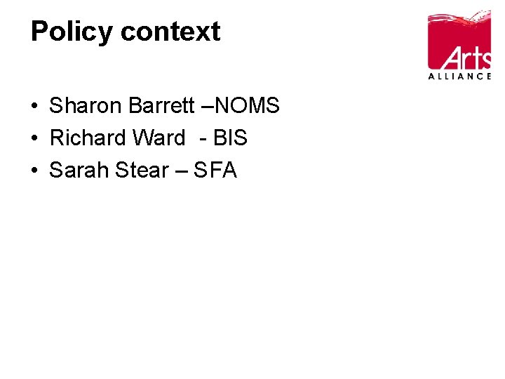 Policy context • Sharon Barrett –NOMS • Richard Ward - BIS • Sarah Stear