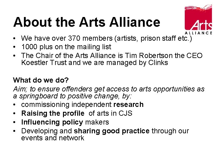About the Arts Alliance • We have over 370 members (artists, prison staff etc.