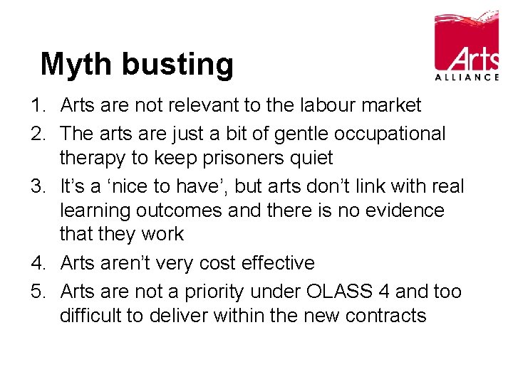 Myth busting 1. Arts are not relevant to the labour market 2. The arts