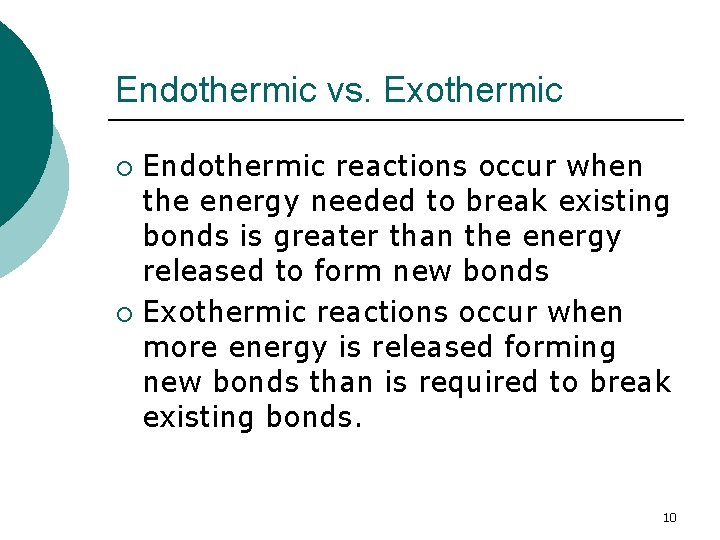 Endothermic vs. Exothermic Endothermic reactions occur when the energy needed to break existing bonds