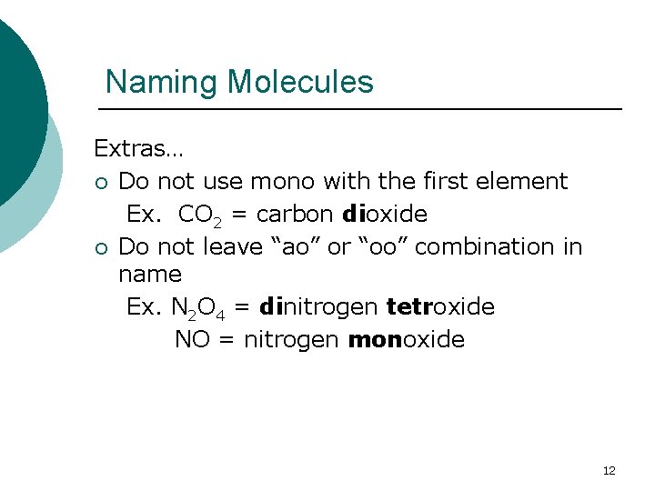 Naming Molecules Extras… ¡ Do not use mono with the first element Ex. CO
