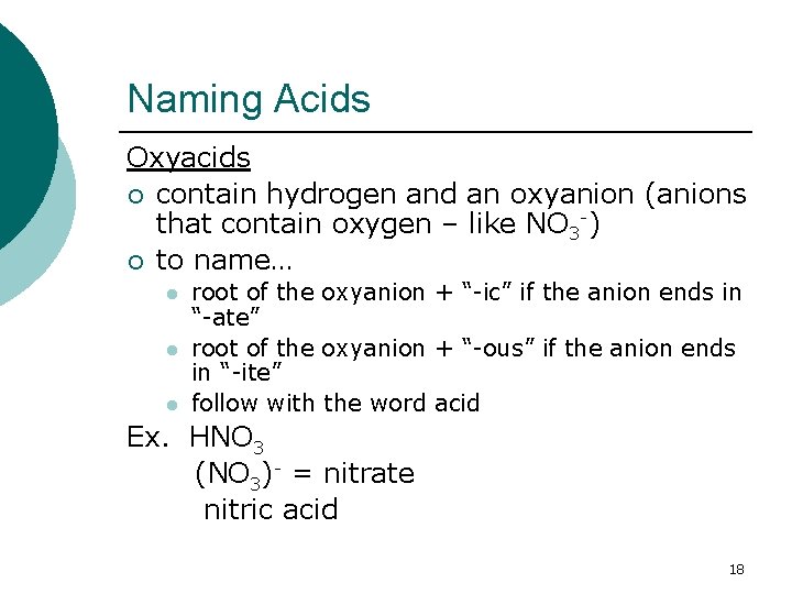 Naming Acids Oxyacids ¡ contain hydrogen and an oxyanion (anions that contain oxygen –