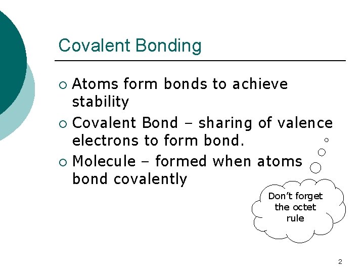 Covalent Bonding Atoms form bonds to achieve stability ¡ Covalent Bond – sharing of