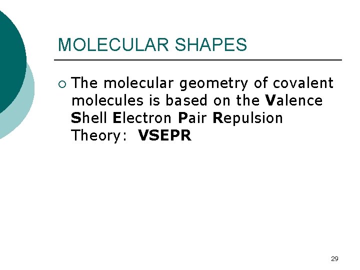 MOLECULAR SHAPES ¡ The molecular geometry of covalent molecules is based on the Valence