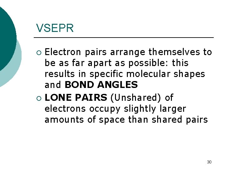 VSEPR Electron pairs arrange themselves to be as far apart as possible: this results