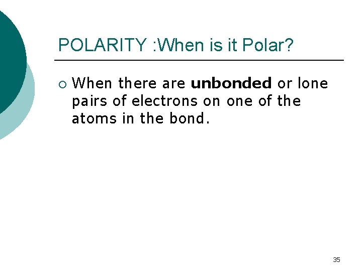 POLARITY : When is it Polar? ¡ When there are unbonded or lone pairs