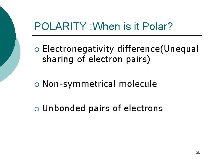 POLARITY : When is it Polar? ¡ Electronegativity difference(Unequal sharing of electron pairs) ¡