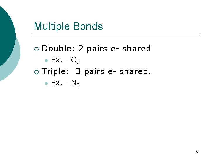 Multiple Bonds ¡ Double: 2 pairs e- shared l ¡ Ex. - O 2