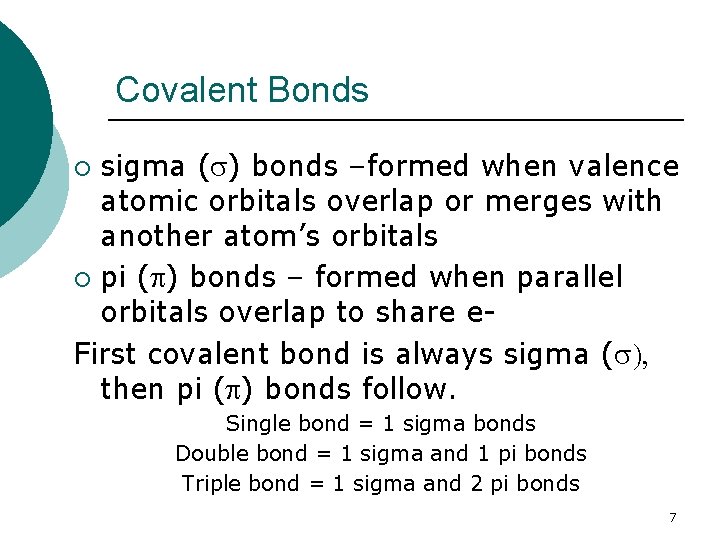 Covalent Bonds sigma (s) bonds –formed when valence atomic orbitals overlap or merges with